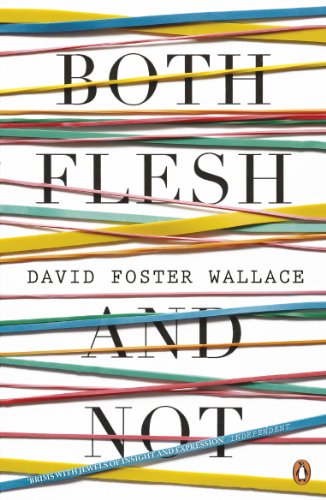 Both Flesh And Not: David Foster Wallace